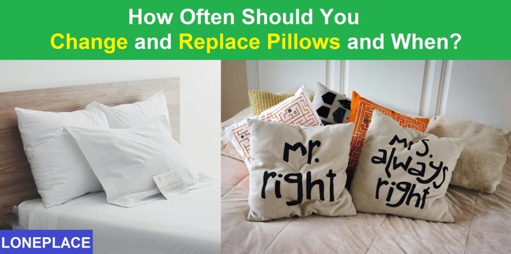 How often should you change your pillows at home, including pillow cases and covers for bedroom and living room?