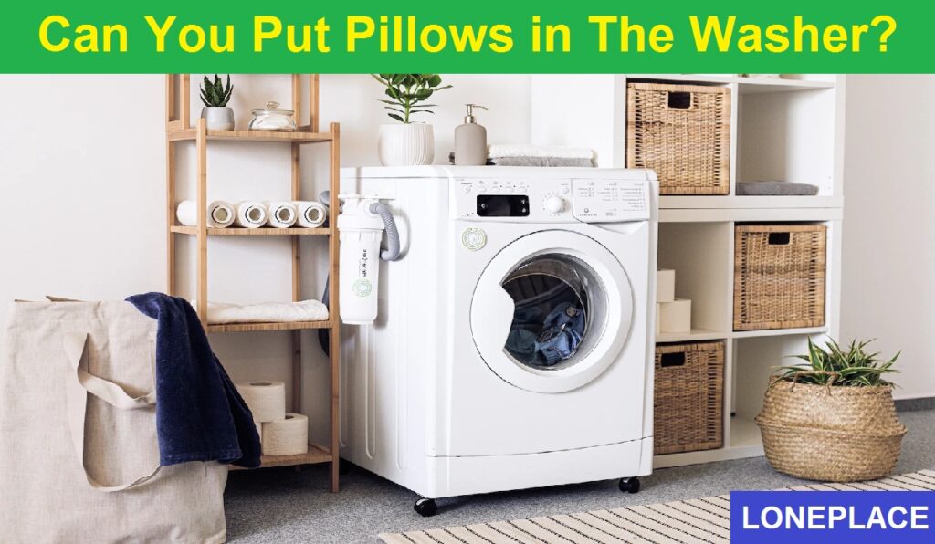 (Yes, Machine Washable) 🟣 Can You Put Pillows in The Washer? LonePlace