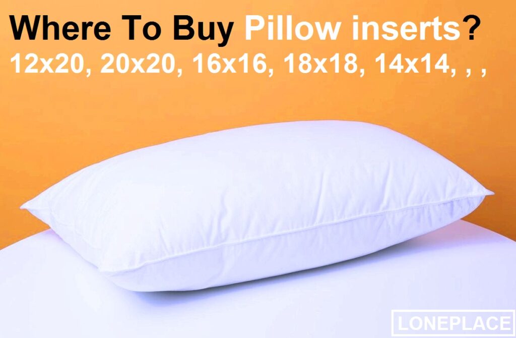 where to buy pillow inserts 12x20, 20x20, 16x16, 18x18, 14x14, ...