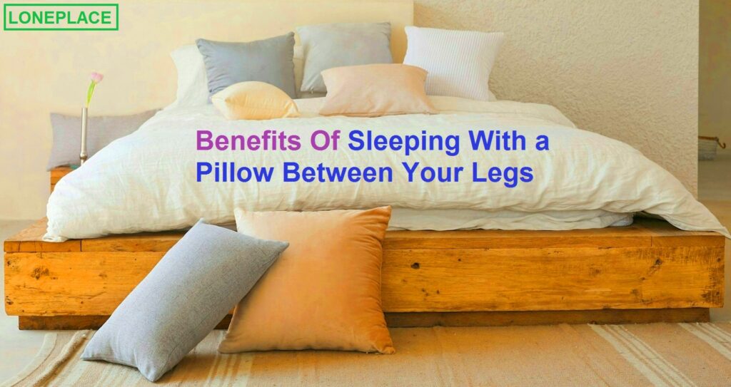 Benefits Of Sleeping With a Pillow Between Your Legs (keeping pillow under knees)